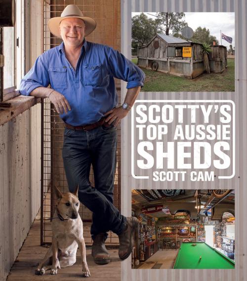 Cover of the book Scotty's Top Aussie Sheds by Scott Cam, Allen & Unwin