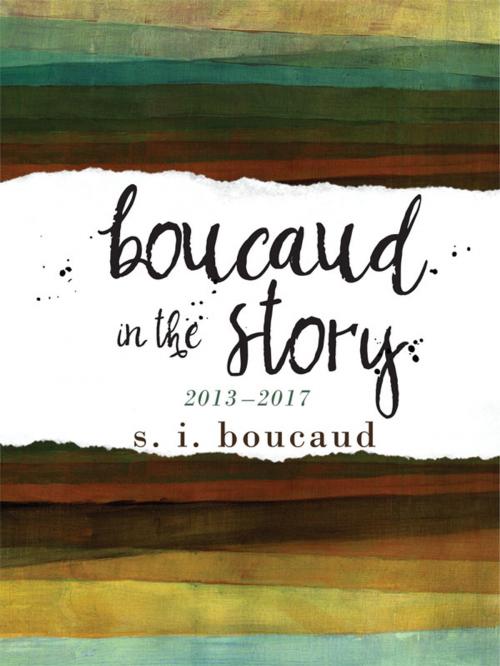 Cover of the book Boucaud in the Story: 2013-2017 by S.I. Boucaud, Iguana Books