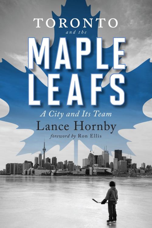 Cover of the book Toronto and the Maple Leafs by Lance Hornby, ECW Press