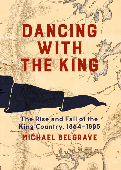 Cover of the book Dancing with the King by Michael Belgrave, Auckland University Press