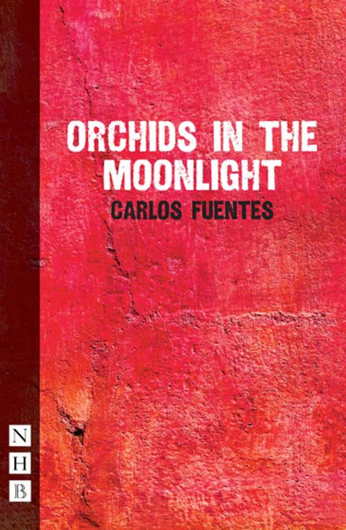 Cover of the book Orchids in the Moonlight (NHB Modern Plays) by Carlos Fuentes, Nick Hern Books