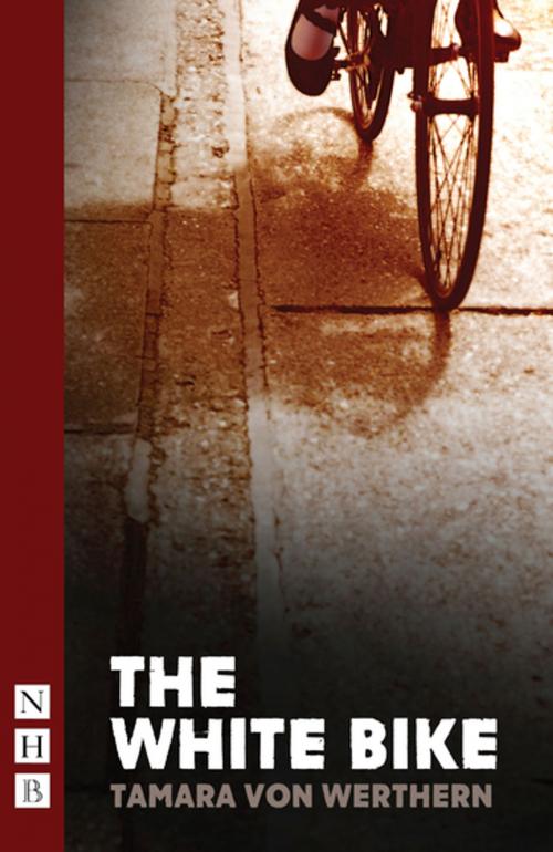 Cover of the book The White Bike (NHB Modern Plays) by Tamara von Werthern, Nick Hern Books