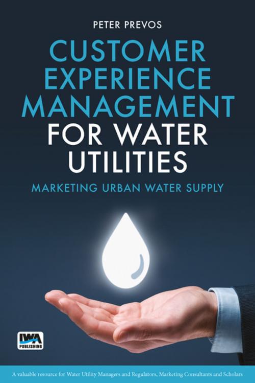 Cover of the book Customer Experience Management for Water Utilities by Peter Prevos, IWA Publishing
