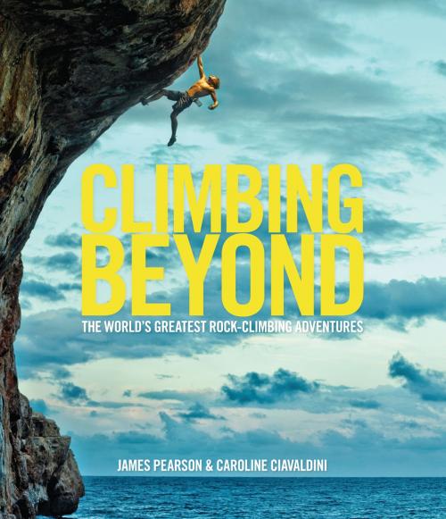 Cover of the book Climbing Beyond by Caroline Ciavaldini, James Pearson, Aurum Press