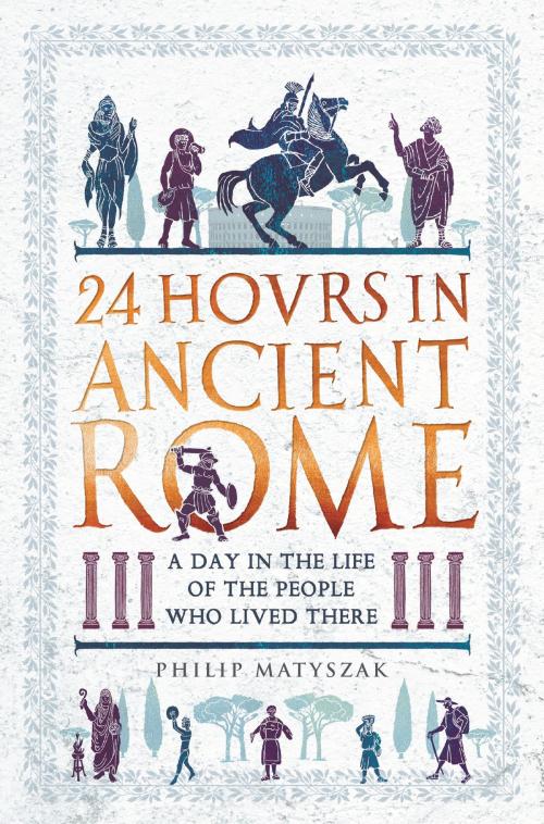 Cover of the book 24 Hours in Ancient Rome by Dr Philip Matyszak, Michael O'Mara