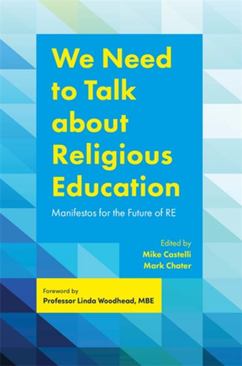 Cover of the book We Need to Talk about Religious Education by Andrew Lewis, Neil McKain, Peter Schreiner, Sushma Sahajpal, Adam Whitlock, Kathryn Wright, Phil Champain, Dawn Cox, Clive Lawton, James Robson, Dr Richard Kueh, Derek Holloway, Mary Myatt, Gillian Georgiou, Jessica Kingsley Publishers