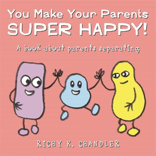 Cover of the book You Make Your Parents Super Happy! by Richy K. Chandler, Jessica Kingsley Publishers