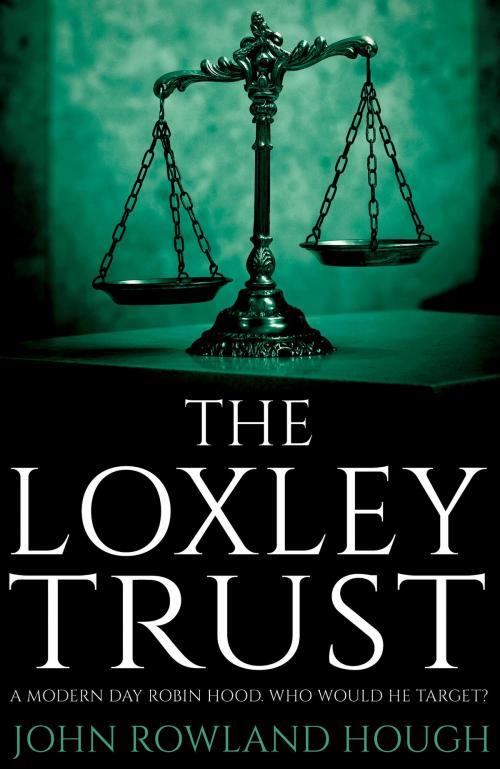 Cover of the book The Loxley Trust by John Rowland Hough, Troubador Publishing Ltd