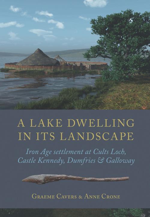 Cover of the book A Lake Dwelling in its Landscape by Graeme Cavers, Anne Crone, Oxbow Books
