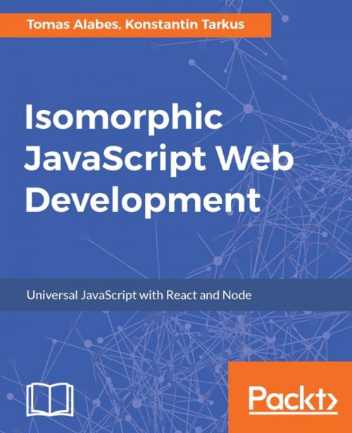 Cover of the book Isomorphic JavaScript Web Development by Konstantin Tarkus, Tomas Alabes, Packt Publishing
