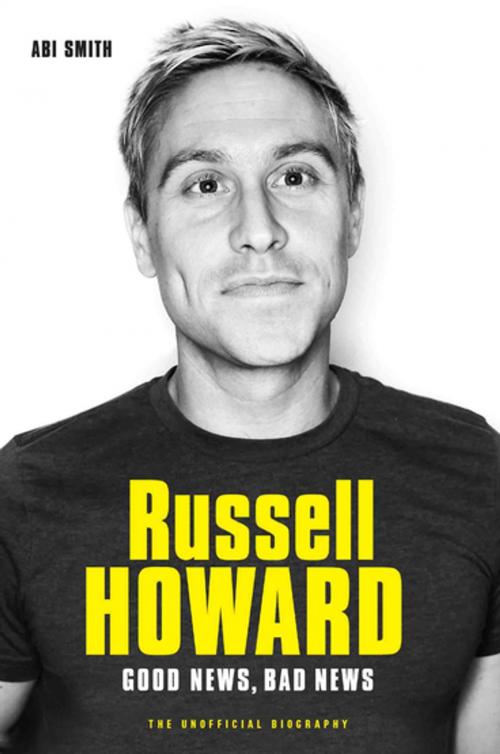 Cover of the book Russell Howard: The Good News, Bad News - The Biography by Abi Smith, John Blake Publishing