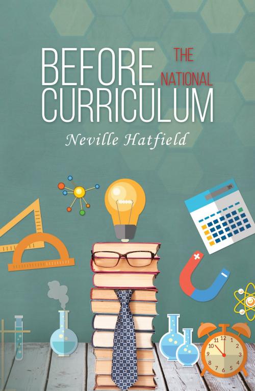 Cover of the book Before the National Curriculum by Neville Hatfield, Austin Macauley
