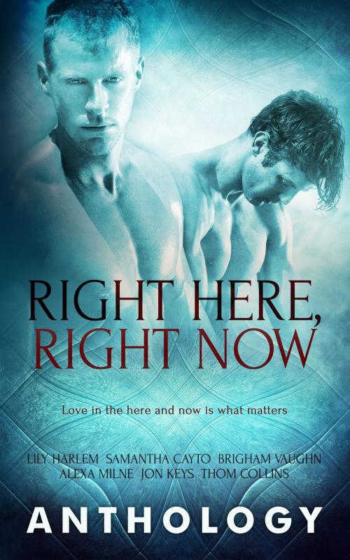 Cover of the book Right Here, Right Now by Samantha Cayto, Lily Harlem, Brigham Vaughn, Totally Entwined Group Ltd