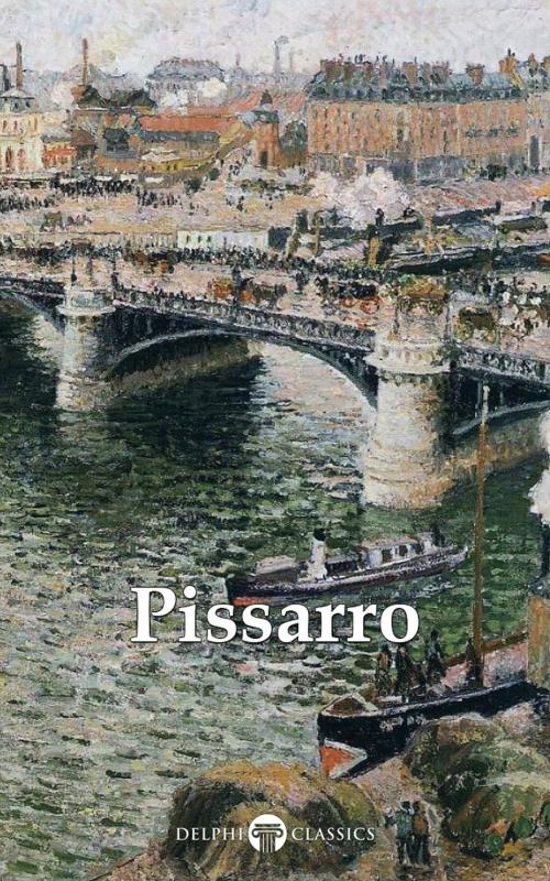 Cover of the book Delphi Complete Paintings of Camille Pissarro (Illustrated) by Peter Russell, Camille Pissarro, PublishDrive