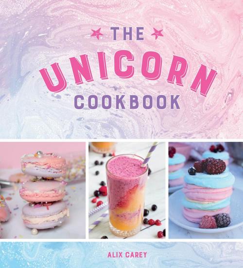 Cover of the book The Unicorn Cookbook: Magical Recipes for Lovers of the Mythical Creature by Alix Carey, Summersdale Publishers Ltd