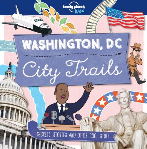 Cover of the book City Trails - Washington DC by Lonely Planet Kids, Moira Butterfield, Lonely Planet Global Limited