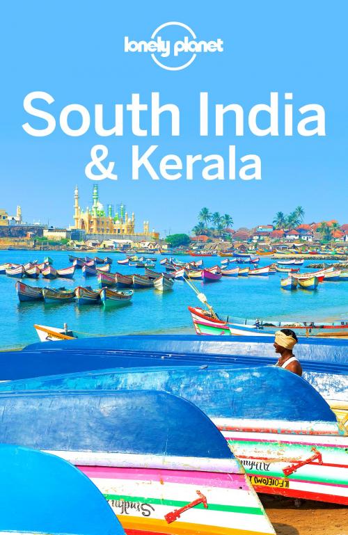 Cover of the book Lonely Planet South India & Kerala by Lonely Planet, Isabella Noble, Paul Harding, Kevin Raub, Sarina Singh, Iain Stewart, Lonely Planet Global Limited