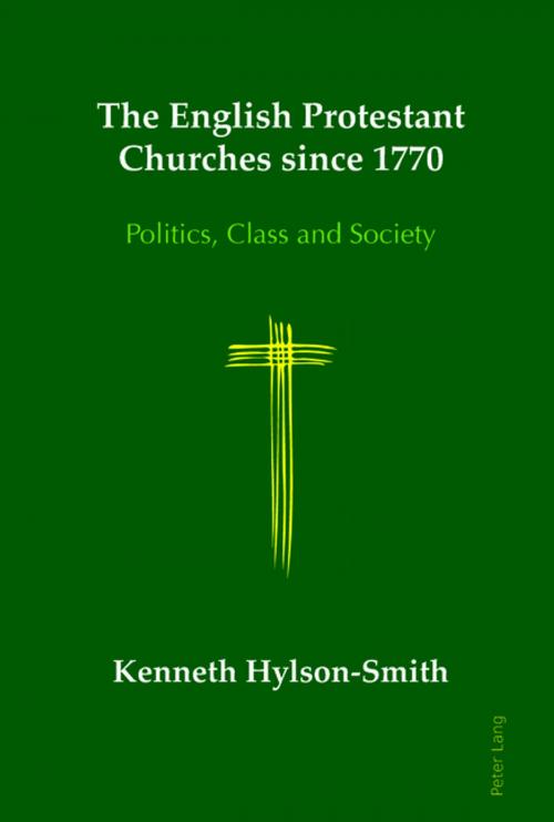 Cover of the book The English Protestant Churches since 1770 by Kenneth Hylson-Smith, Peter Lang