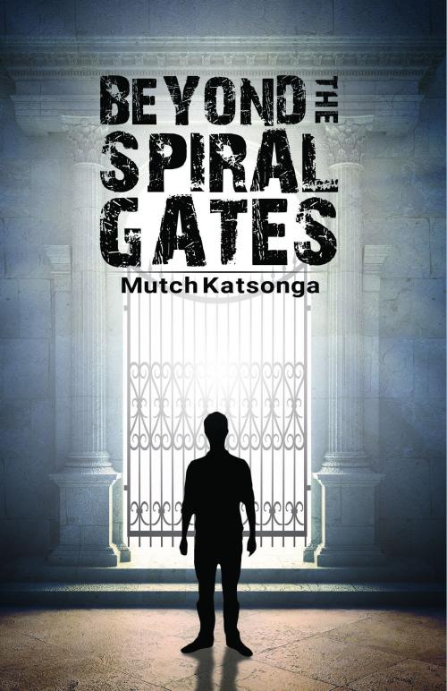 Cover of the book Beyond the Spiral Gates by Mutch Katsonga, Austin Macauley