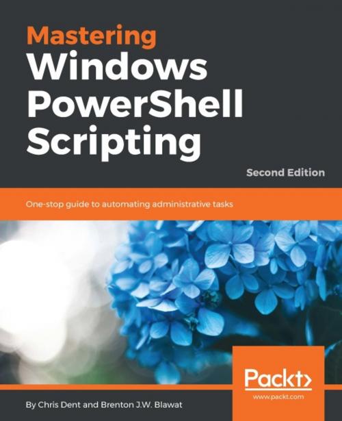 Cover of the book Mastering Windows PowerShell Scripting - Second Edition by Chris Dent, Brenton J.W. Blawat, Packt Publishing