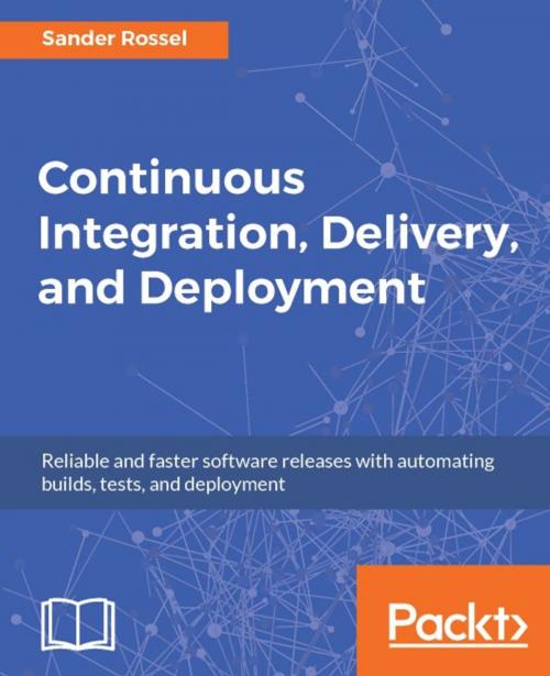 Cover of the book Continuous Integration, Delivery, and Deployment by Sander Rossel, Packt Publishing