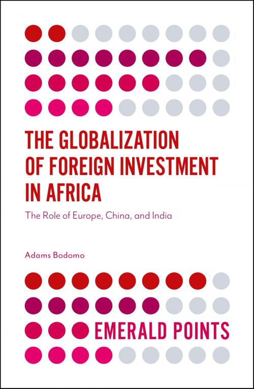 Cover of the book The Globalization of Foreign Investment in Africa by Professor Adams Bodomo, Emerald Publishing Limited
