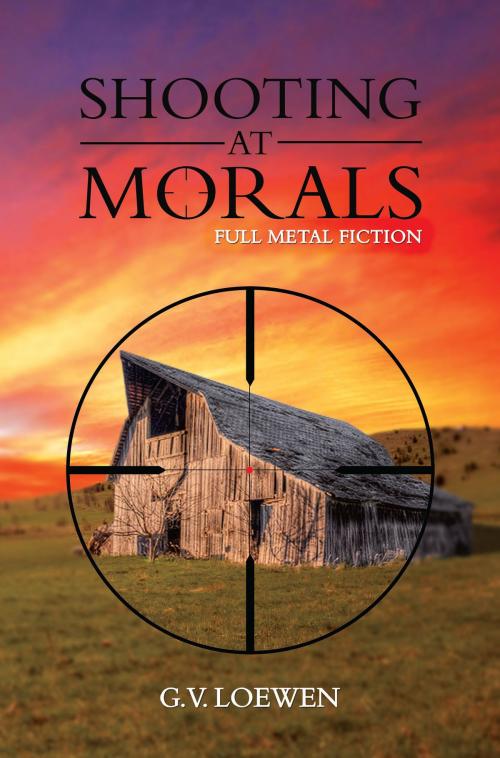Cover of the book Shooting at Morals by G V Loewen, Austin Macauley