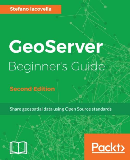 Cover of the book GeoServer Beginner's Guide - Second Edition by Stefano Iacovella, Packt Publishing