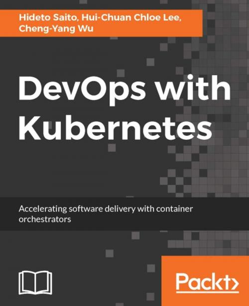 Cover of the book DevOps with Kubernetes by Hideto Saito, Hui-Chuan Chloe Lee, Cheng-Yang Wu, Packt Publishing