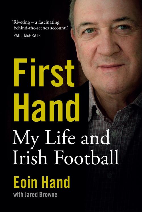 Cover of the book First Hand: My Life and Irish Football by Eoin Hand, Jared Browne, The Collins Press