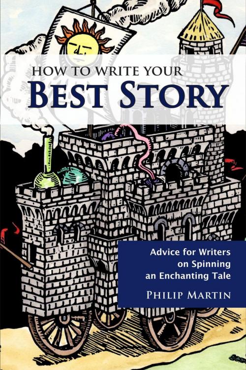 Cover of the book How To Write Your Best Story: Advice for Writers on Spinning an Enchanting Tale (2nd Ed.) by Philip Martin, Crispin Books