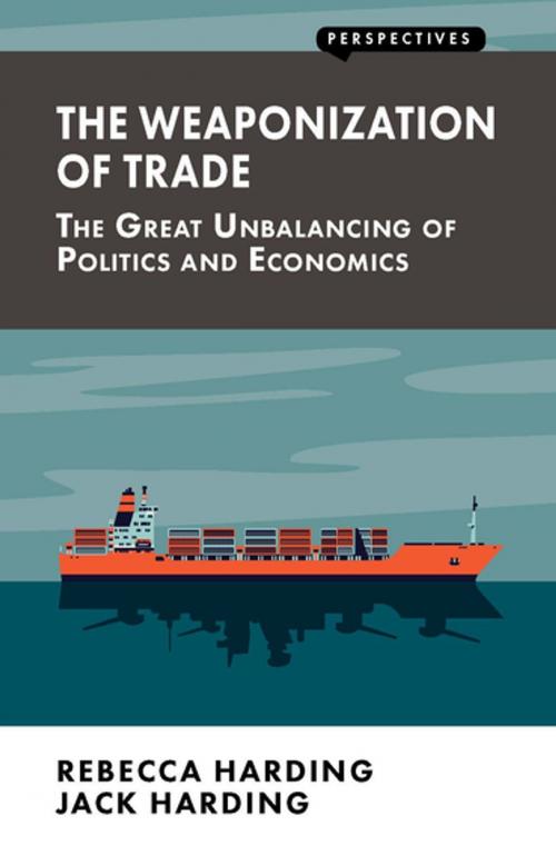 Cover of the book The Weaponization of Trade by Jack Harding, Rebecca Harding, London Publishing Partnership