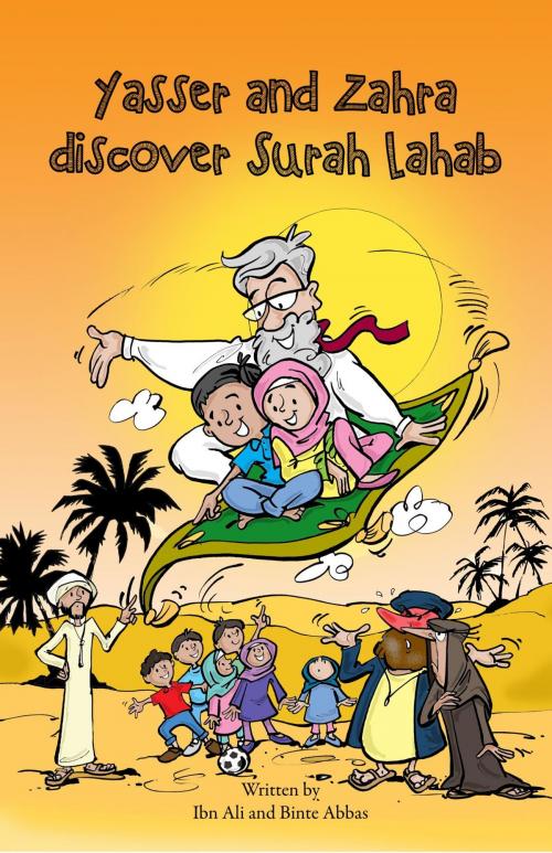 Cover of the book Yasser and Zahra Discover Surah Lahab by Ibn Ali, Binte Abbas, Sun Behind The Cloud Publications Ltd