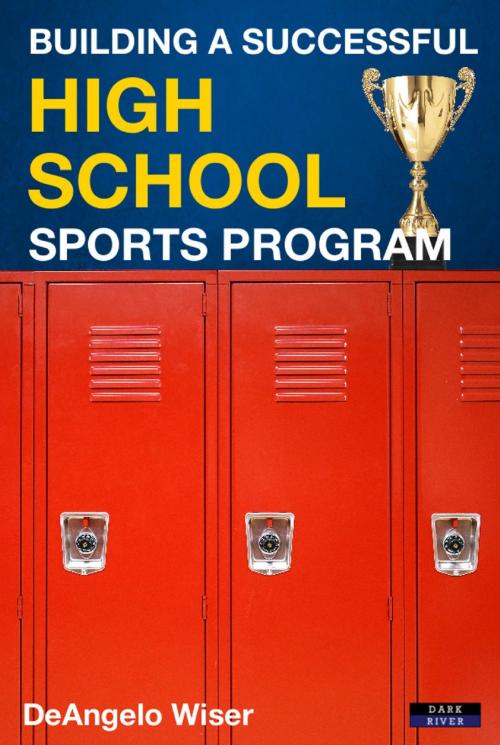 Cover of the book Building a Successful High School Sports Program by DeAngelo Wiser, Bennion Kearny
