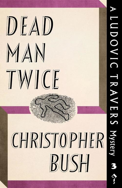 Cover of the book Dead Man Twice by Christopher Bush, Dean Street Press