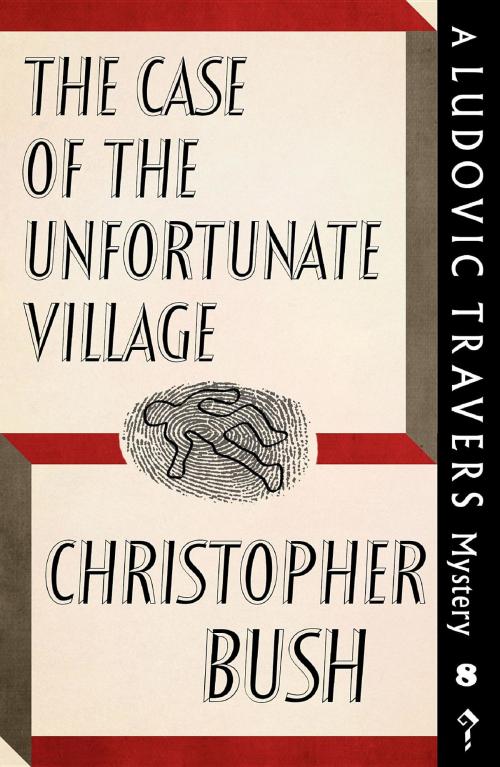 Cover of the book The Case of the Unfortunate Village by Christopher Bush, Dean Street Press