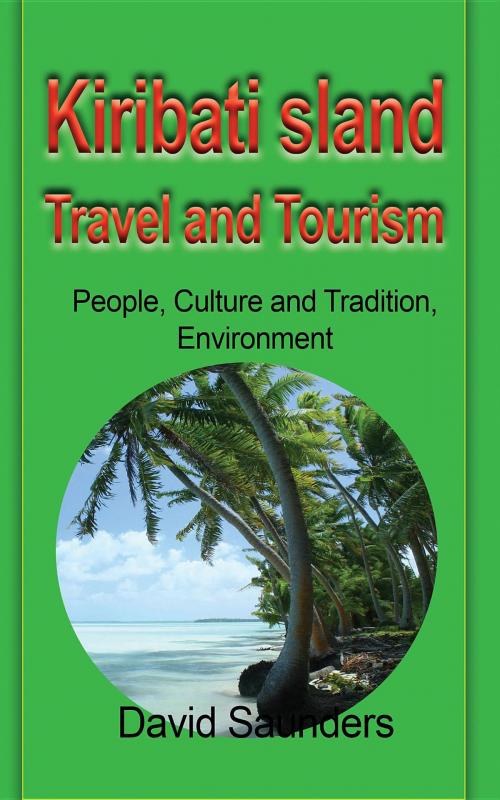 Cover of the book Kiribati Island Travel and Tourism by Saunders David, Global Print Digital