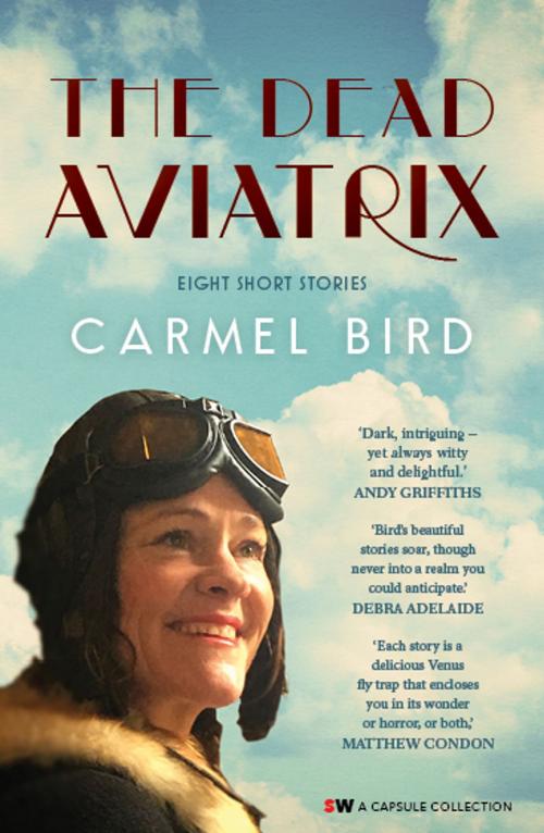 Cover of the book The Dead Aviatrix by Carmel Bird, Spineless Wonders