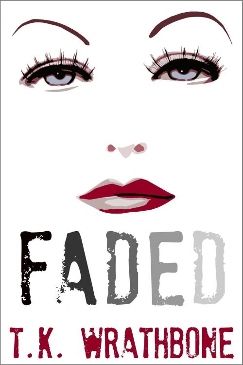 Cover of the book Faded by T.K. Wrathbone, Royal Star Publishing