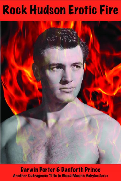Cover of the book Rock Hudson Erotic Fire by Darwin Porter, Danforth Prince, Blood Moon Productions