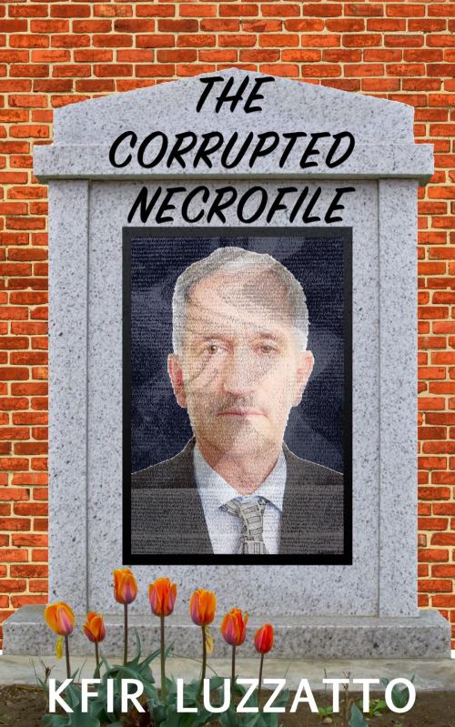 Cover of the book The Corrupted Necrofile by Kfir Luzzatto, Kfir Luzzatto