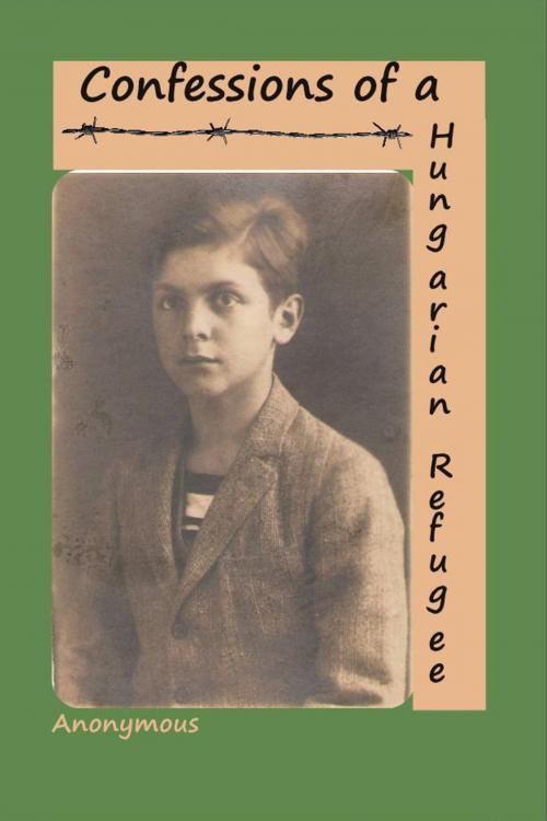 Cover of the book Confessions of a Hungarian Refugee by Anonymous, Murine Publications LLC