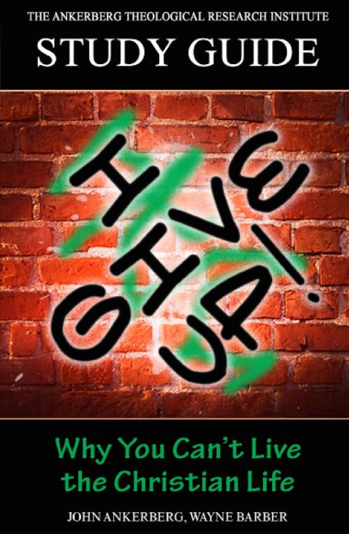 Cover of the book I Give Up! Why You Can’t Live the Christian Life by John Ankerberg, John Ankerberg