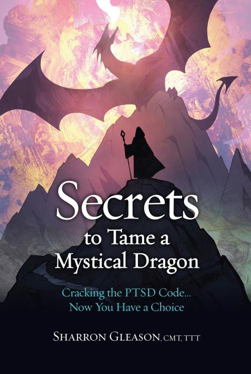 Cover of the book Secrets to Tame a Mystical Dragon by Sharron Gleason, Strauss Consultants