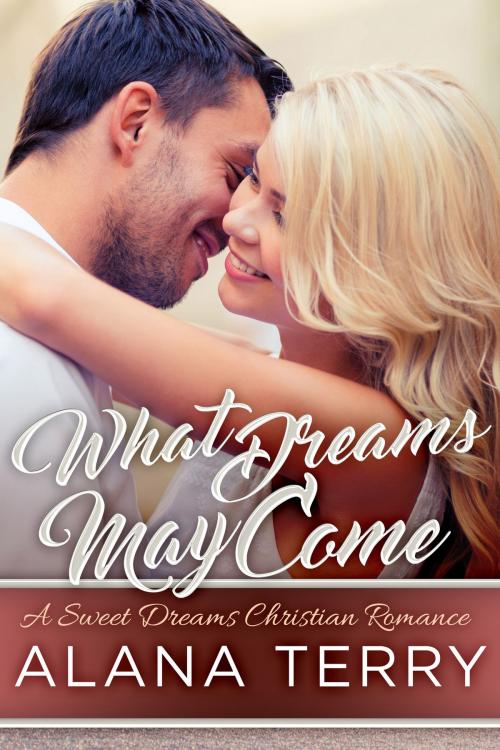 Cover of the book What Dreams May Come by Alana Terry, Firstfruits Publishing