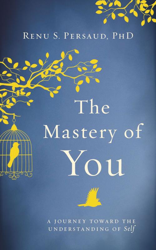Cover of the book The Mastery of You by Renu S. Persaud, Waldorf Publishing