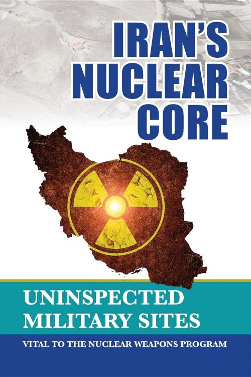 Cover of the book Iran's Nuclear Core by NCRI- U.S. Representative Office, National Council of Resistance of Iran-US Office