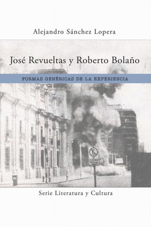 Cover of the book José Revueltas y Roberto Bolaño by Alejandro Sánchez Lopera, Editorial A Contracorriente