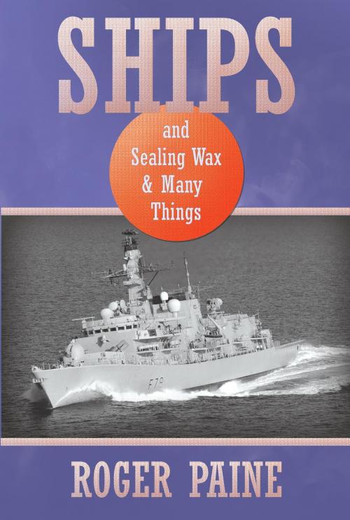 Cover of the book Ships and Sealing Wax and Many Things by Roger Paine, Penmore Press  LLC