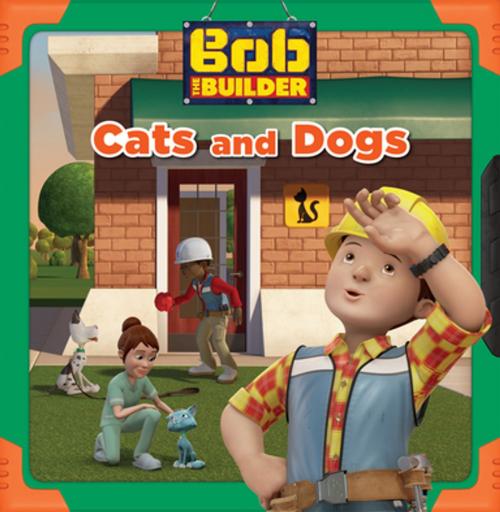 Cover of the book Cats and Dogs (Bob the Builder) by Lauren Forte, Miranda Larson, HIT ENTERTAINMENT LIMITED